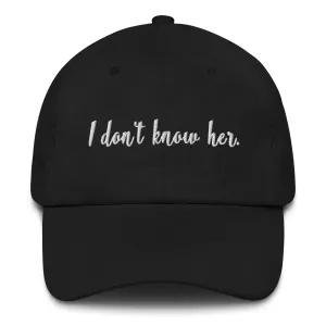 I Don't Know Her Dad Hat